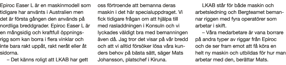 Epiroc Easer L  r en maskinmodell som tidigare har anv nts i Australien men det  r f rsta g ngen den anv nds p  nordl   