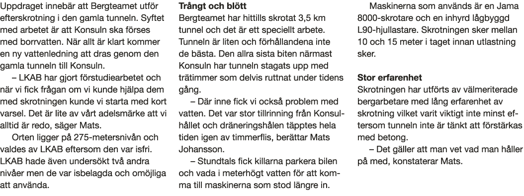 Uppdraget inneb r att Bergteamet utf r efterskrotning i den gamla tunneln  Syftet med arbetet  r att Konsuln ska f rs   