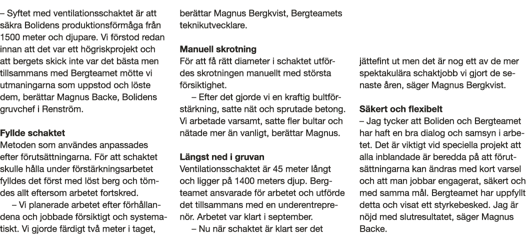   Syftet med ventilationsschaktet  r att s kra Bolidens produktionsf rm ga fr n 1500 meter och djupare  Vi f rstod re   