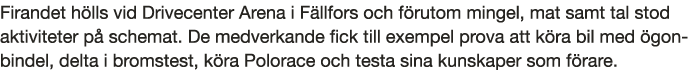 Firandet h lls vid Drivecenter Arena i F llfors och f rutom mingel, mat samt tal stod aktiviteter p  schemat  De medv   