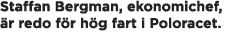 Staffan Bergman, ekonomichef,  r redo f r h g fart i Poloracet  
