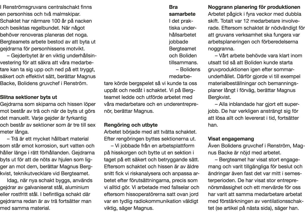 I Renstr msgruvans centralschakt finns en personhiss och tv  malmskipar  Schaktet har n rmare 100  r p  nacken och be   