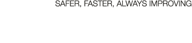 Safer, faster, always improving
