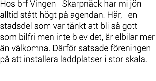 Hos brf Vingen i Skarpn ck har milj n alltid st tt h gt p  agendan  H r, i en stadsdel som var t nkt att bli s  gott    