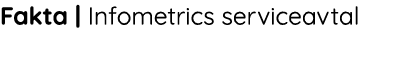 Fakta   Infometrics serviceavtal