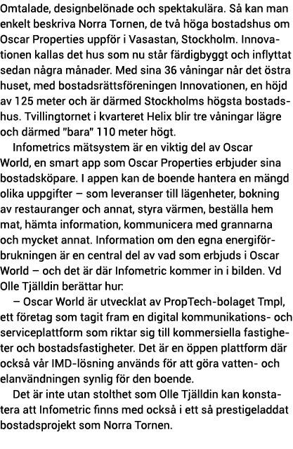 Omtalade, designbel nade och spektakul ra  S  kan man enkelt beskriva Norra Tornen, de tv  h ga bostadshus om Oscar P   