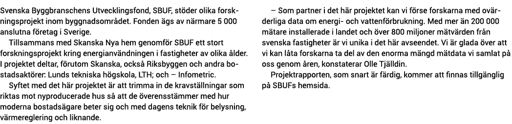 Svenska Byggbranschens Utvecklingsfond, SBUF, st der olika forskningsprojekt inom byggnadsomr det  Fonden  gs av n rm   