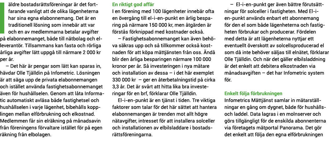 I  ldre bostadsr ttsf reningar  r det fortfarande vanligt att de olika l genheterna har sina egna elabonnemang  Det     
