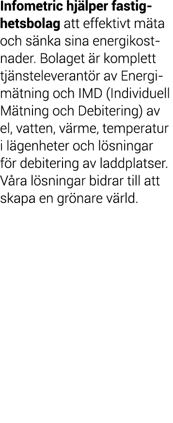 Infometric hj lper fastighetsbolag att effektivt m ta och s nka sina energikostnader  Bolaget  r komplett tj nsteleve   