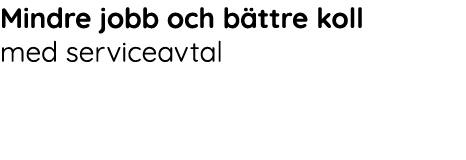 Mindre jobb och b ttre koll med serviceavtal 