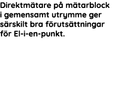 Direktm tare p  m tarblock i gemensamt utrymme ger s rskilt bra f ruts ttningar f r El-i-en-punkt 